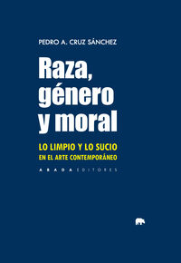 raza, genero y moral - lo limpio y lo sucio en el arte contemporaneo - Pedro A. Cruz Sanchez