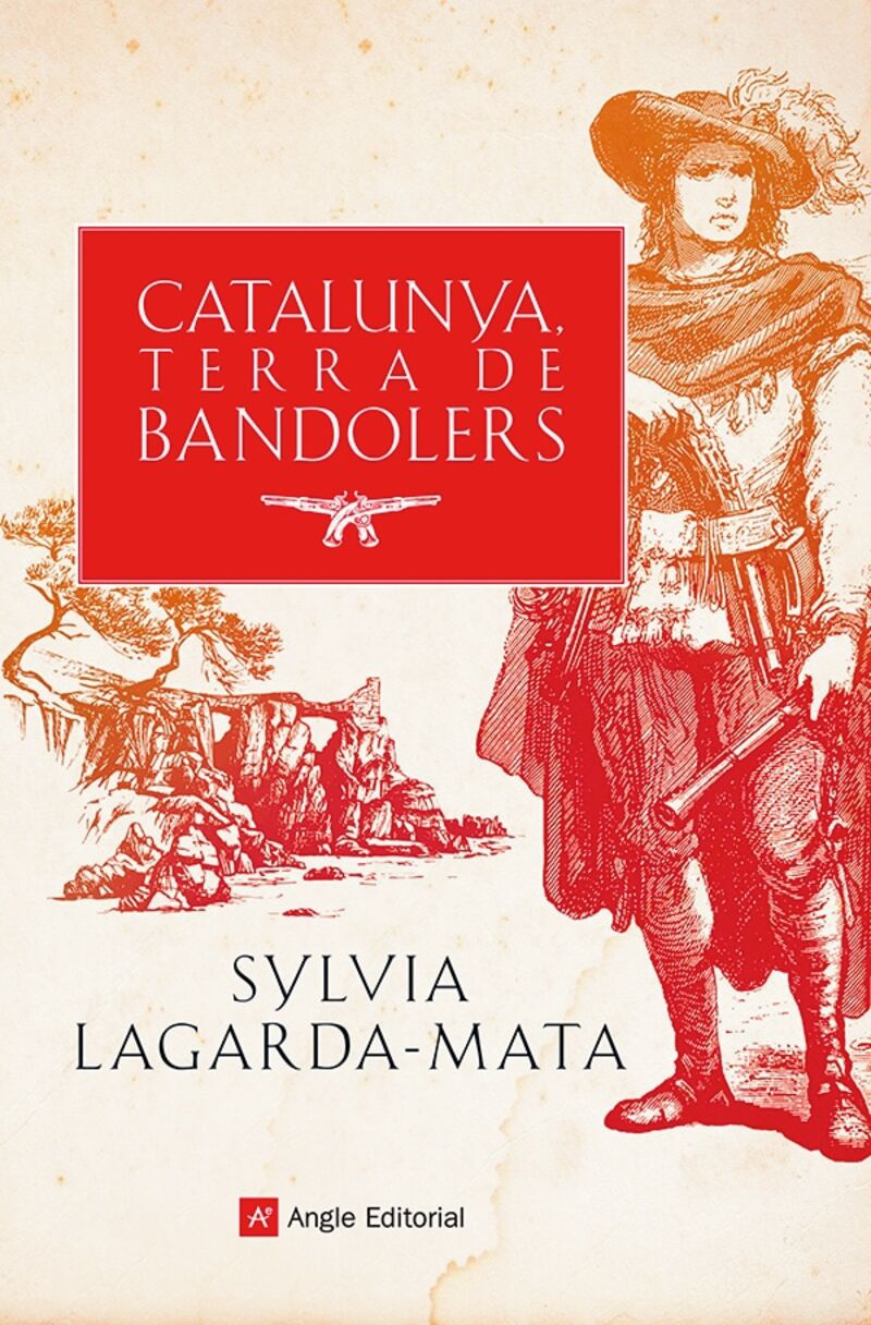 CATALUNYA, TERRA DE BANDOLERS - RECULL DE FETS HISTORICS I LLEGENDES