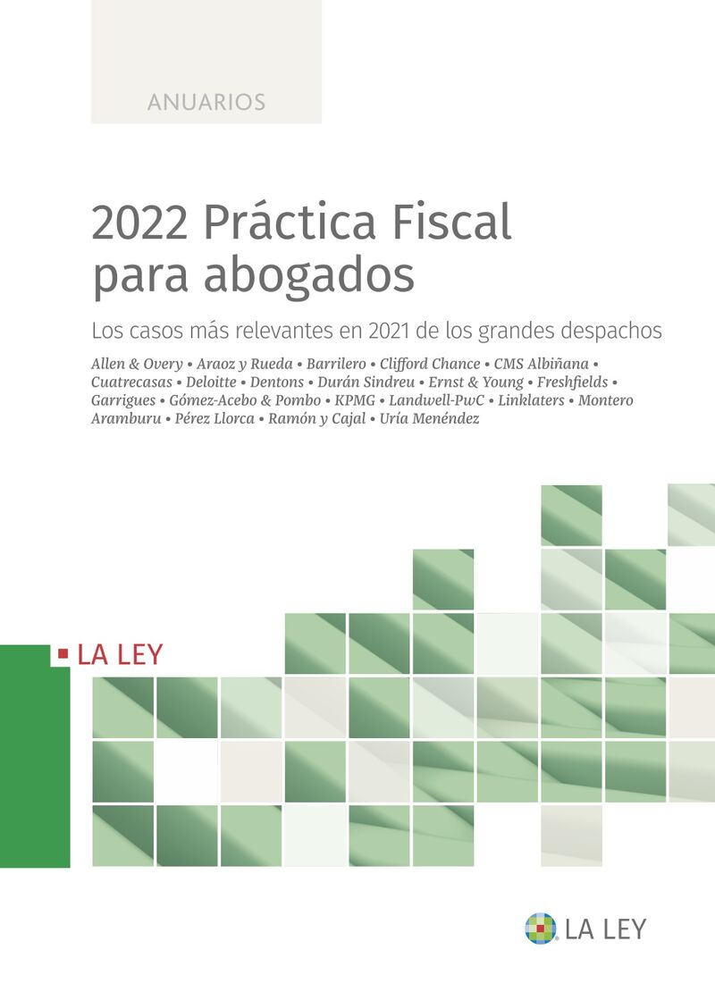 2022 PRACTICA FISCAL PARA ABOGADOS - LOS CASOS MAS RELEVANTES EN 2021 DE LOS GRANDES DESPACHOS