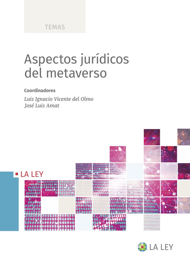 aspectos juridicos del metaverso - L. I. Vicente Del Olmo (coord) / Jose Luis Amat (coord)