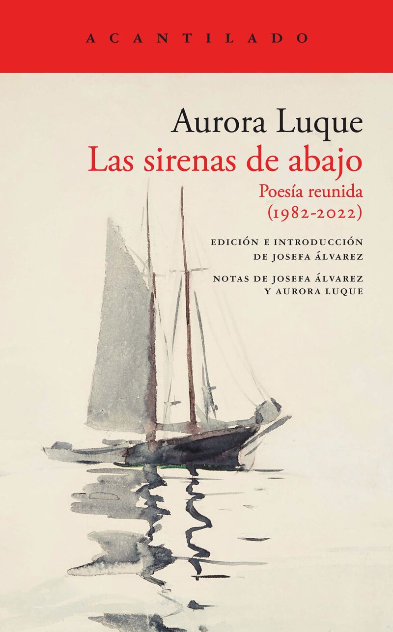 las sirenas de abajo - poesia reunida (1982-2022) (premio nacional de poesia 2022) - Aurora Luque