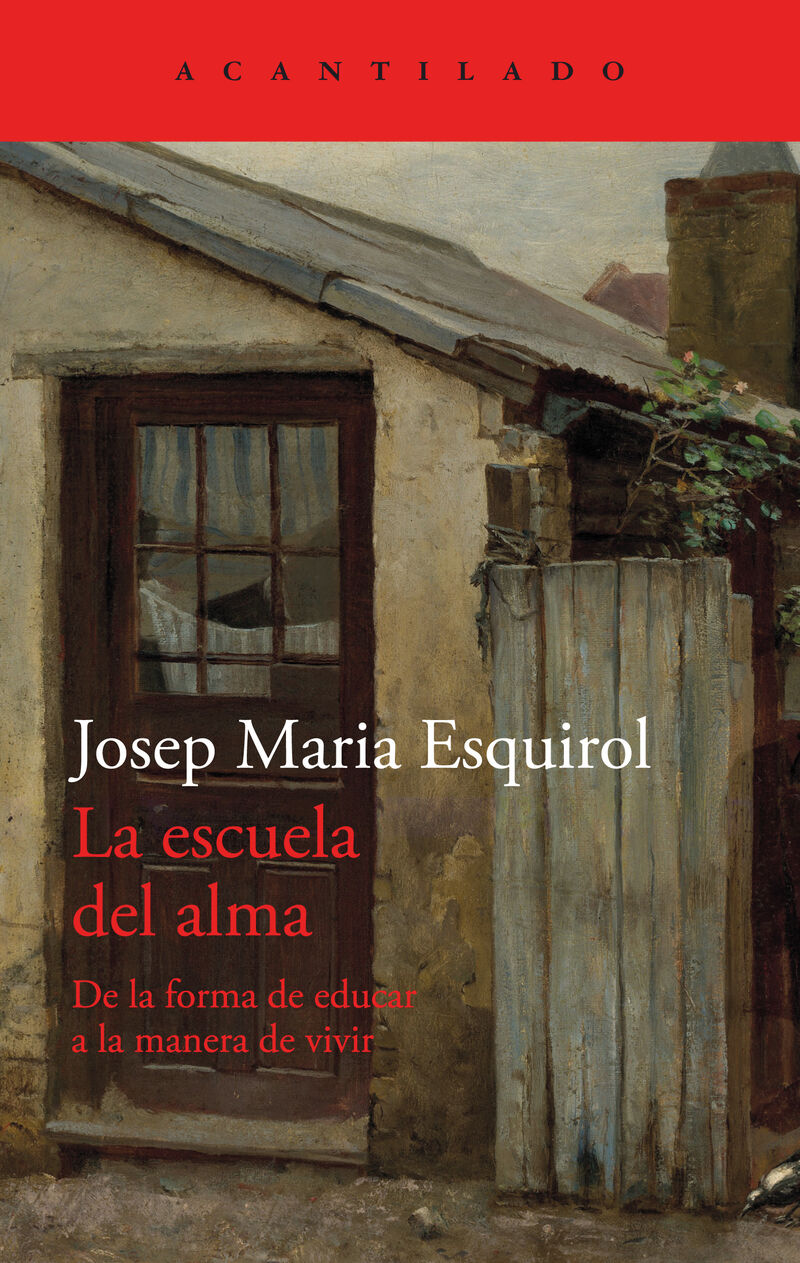 la escuela del alma - de la forma de educar a la manera de vivir - Josep Maria Esquirol