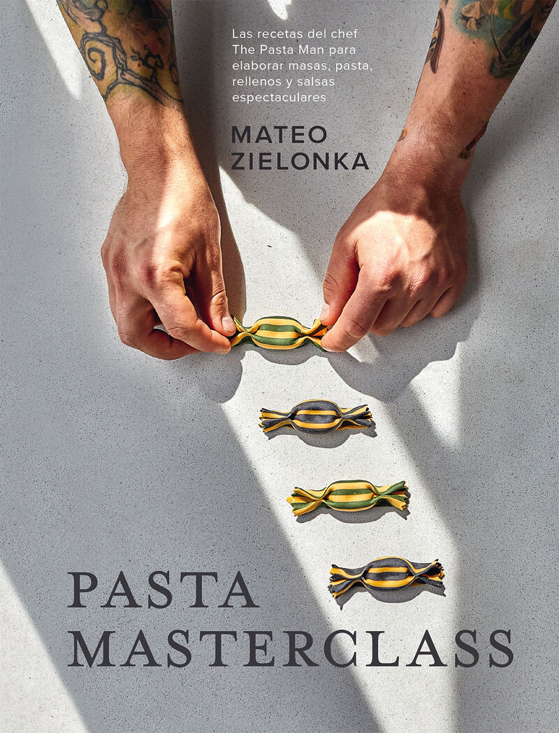 pasta masterclass - las recetas del chef the pasta man para elaborar masas, pasta, rellenos y salsas espectaculares - Mateo Zielonka