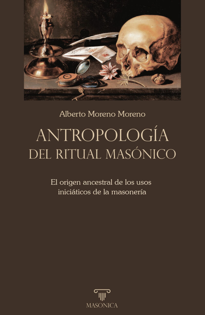 ANTROPOLOGIA DEL RITUAL MASONICO - EL ORIGEN ANCESTRAL DE LOS USOS INICIATICOS DE LA MASONERIA