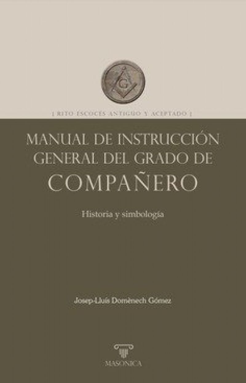 MANUAL DE INSTRUCCION GENERAL DEL GRADO DE COMPAÑERO - RITO ESCOCES ANTIGUO Y ACEPTADO
