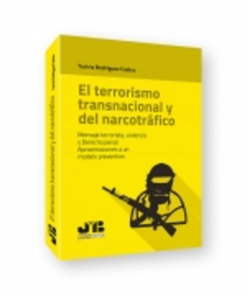 el terrorismo transnacional y del narcotrafico - mensaje terrorista, violencia y derecho penal. aproximaciones a un modelo preventivo - Yuriria Rodriguez Castro