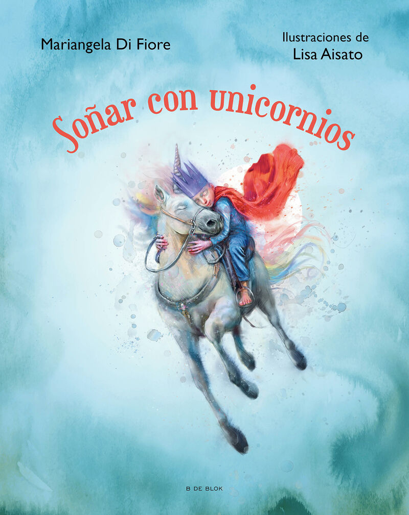 soñar con unicornios - Lisa Aisato / Mariangela Di Fiore