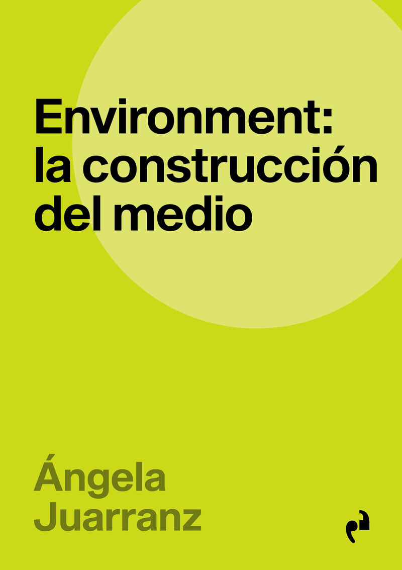 environment: la construccion del medio - Angela Juarranz Serrano