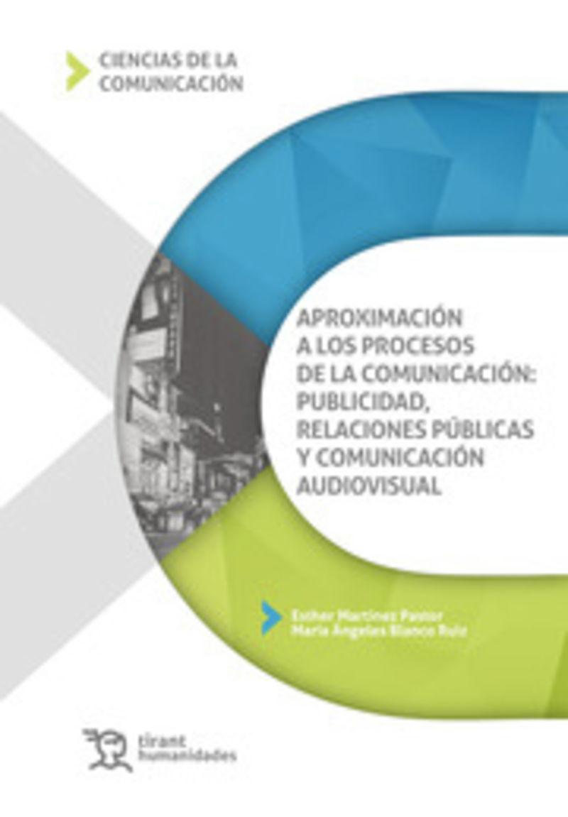 aproximacion a los procesos de la comunicacion: publicidad, relaciones publicas y comunicacion audiovisual - Esther Martinez Pastor / Maria Angeles Blanco Ruiz