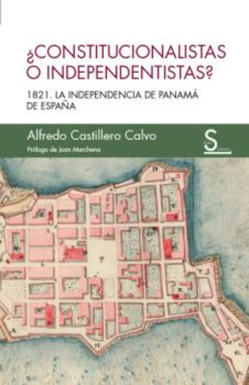 ¿constitucionalistas o independentistas? - 1821, la independencia de panama de españa - Alfredo Castillero Calvo
