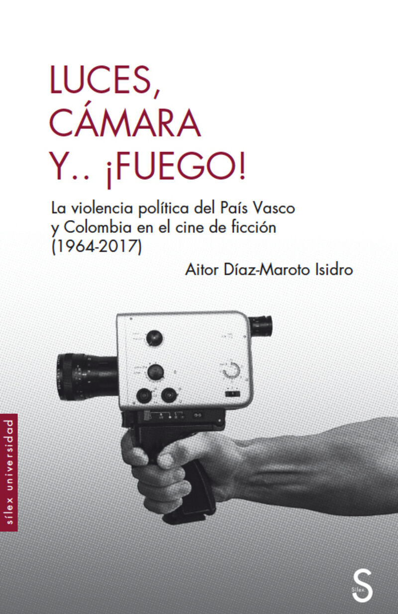 LUCES, CAMARA Y... ¡FUEGO! - LA VIOLENCIA POLITICA DEL PAIS VASCO Y COLOMBIA EN EL CINE DE FICCION (1964-2017)