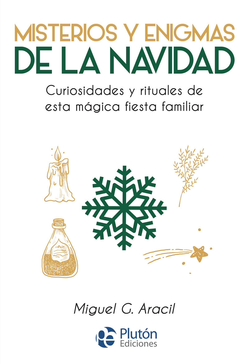 misterios y enigmas de la navidad - curiosidades y rituales de esta magica fiesta familiar - Miguel G. Aracil
