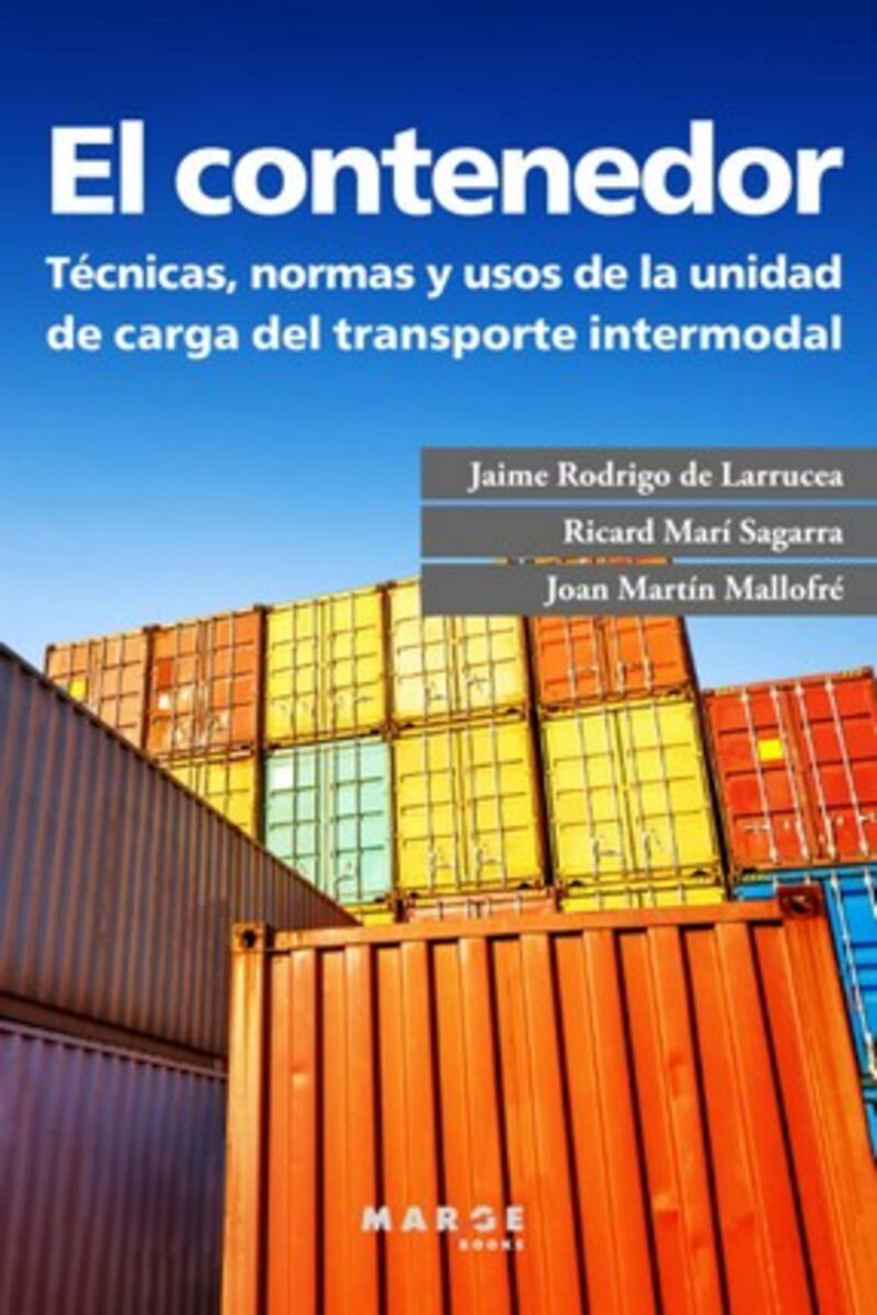el contenedor - tecnicas, normas y usos de la unidad de carga del transporte intermodal - Jaime Rodrigo De Larrucea / Ricard Mari Sagarra / Joan Martin Mallofre