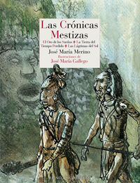 las cronicas mestizas - el oro de los sueños - la tierra del tiempo perdido - las lagrimas del sol - Jose Maria Merino / Jose Maria Gallego (il. )