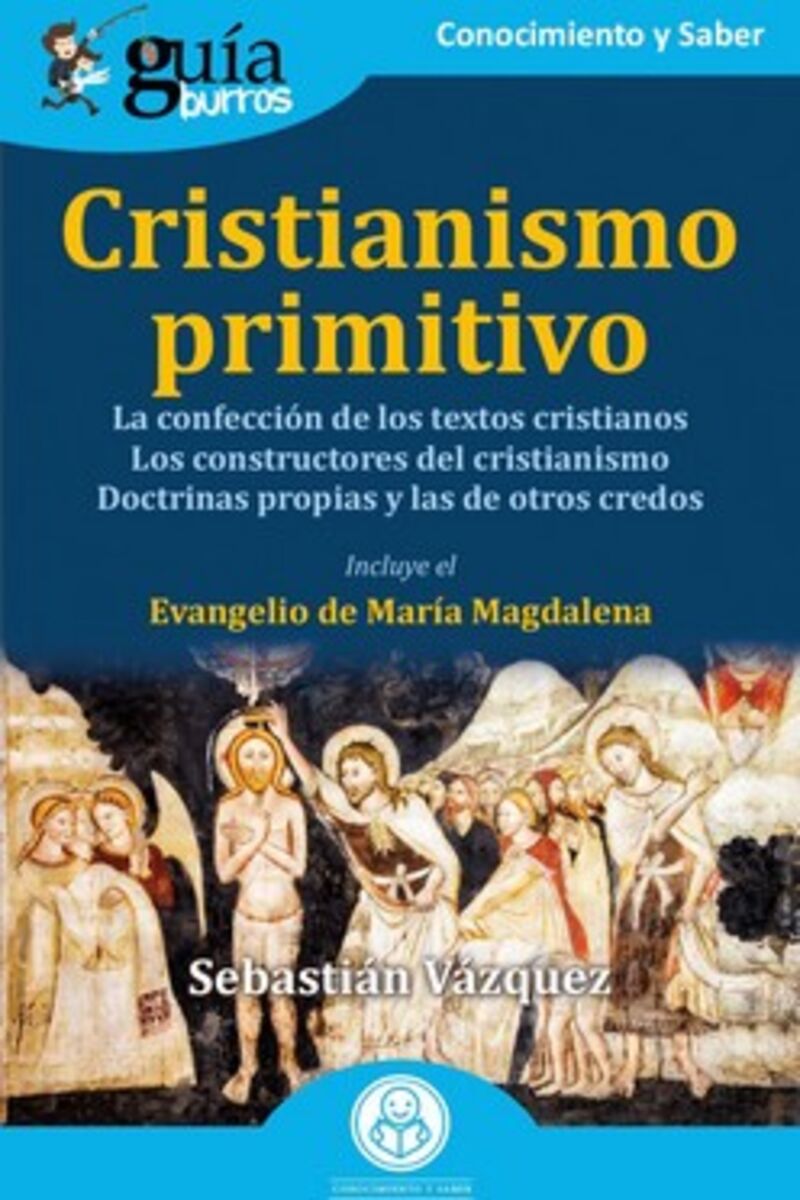 cristianismo primitivo - la confeccion de los textos cristianos - los constructores del cristianismo. las doctrinas propias y las de otros credos - Sebastian Vazquez