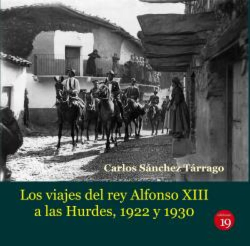 los viajes del rey alfonso xiii a las hurdes - Carlos Sanchez Tarrago