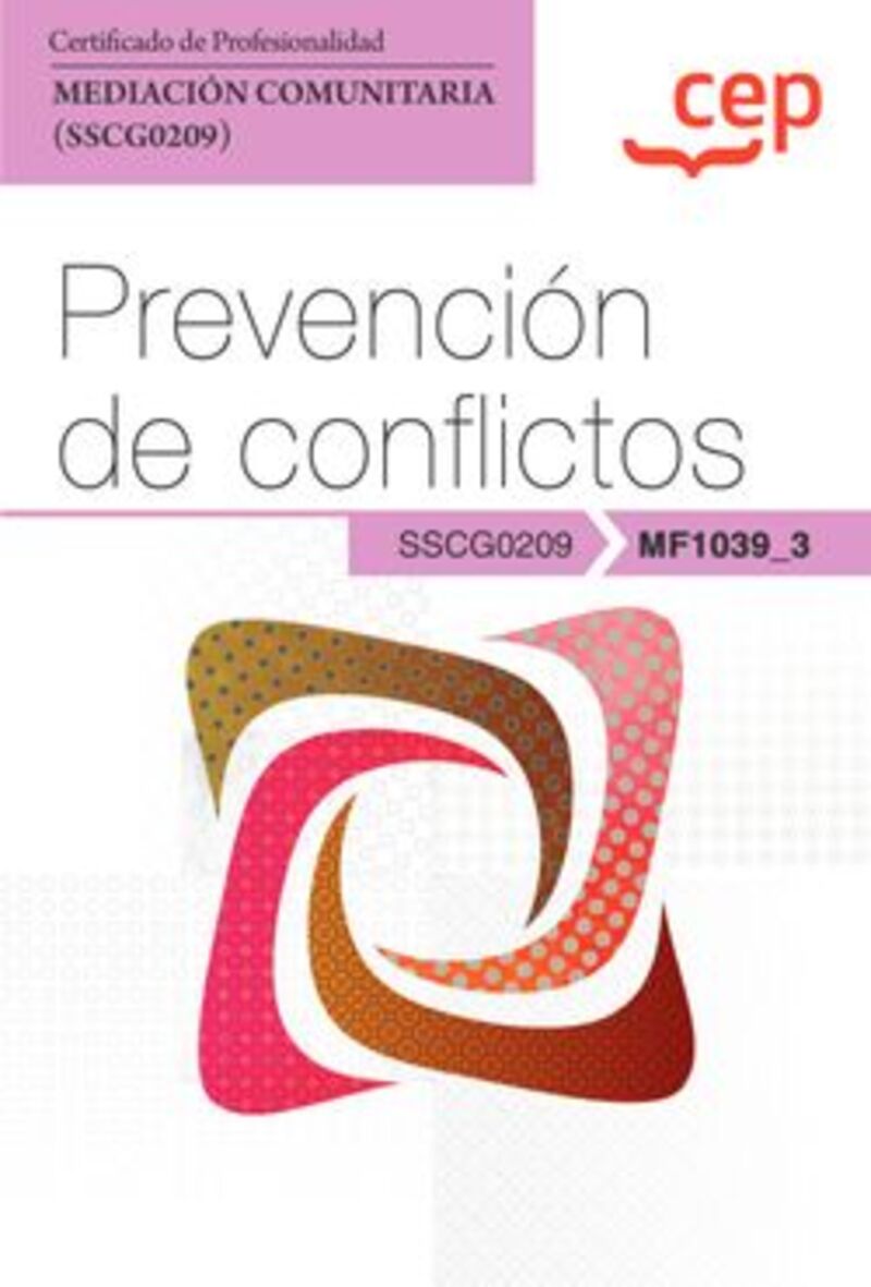 CP - PREVENCION DE CONFLICTOS (MF1039_3) - CERTIFICADOS DE PROFESIONALIDAD. MEDIACION COMUNITARIA (SSCG0209) . CERTIFICADOS PROFESIONALES