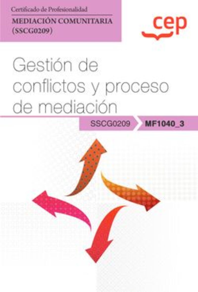 CP - GESTION DE CONFLICTOS Y PROCESO DE MEDIACION (MF1040_3) - CERTIFICADOS DE PROFESIONALIDAD. MEDIACION COMUNITARIA (SSCG0209) . CERTIFICADOS PROFESIONALES
