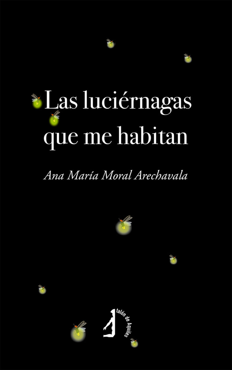 las luciernagas que me habitan - Ana Maria Moral Arechavala