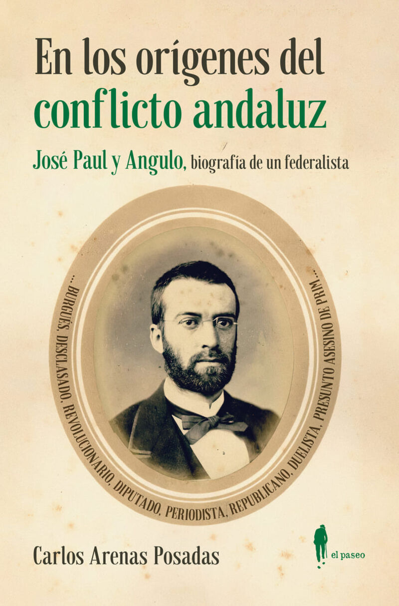 en los origenes del conflicto andaluz. jose paul y angulo - biografia de un federalista - Carlos Arenas Posadas