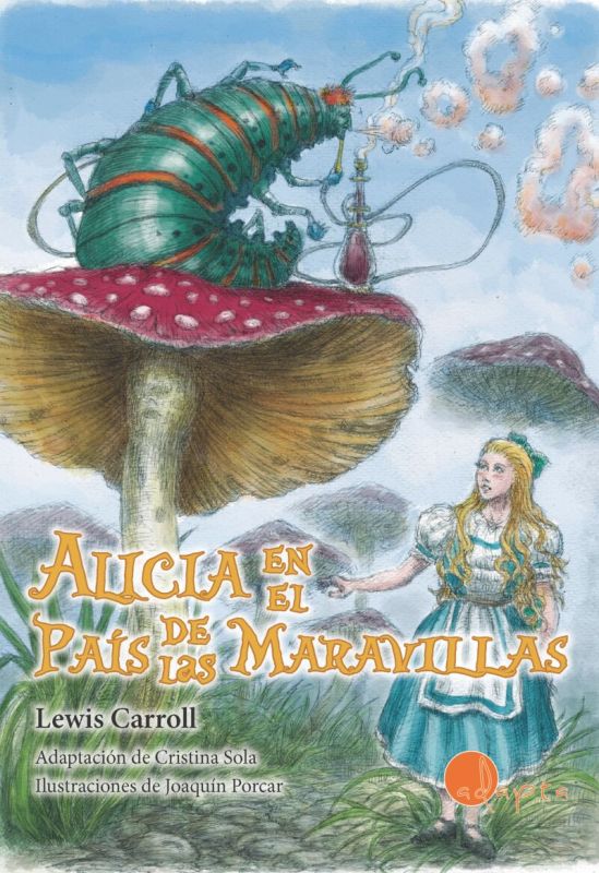 alicia en el pais de las maravillas - Lewis Carroll / Cristina Sola (ed. ) / Joaquin Porcar (il. )