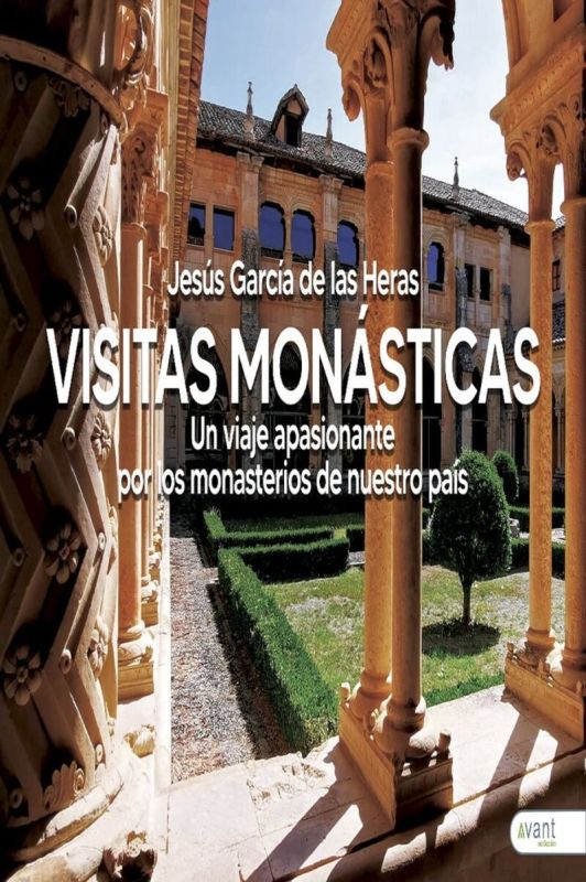 VISITAS MONASTICAS - UN VIAJE APASIONANTE POR LOS MONASTERIOS DE NUESTRO PAIS