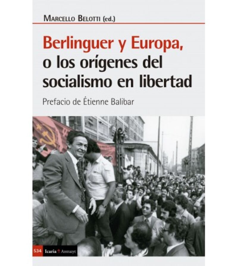 berlinguer y europa, o los origenes del socialismo en libertad - Marcelo Belotti (ed. )