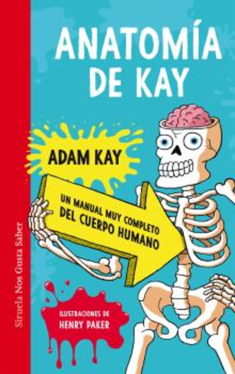 anatomia de kay - un manual muy completo del cuerpo humano - Adam Kay / Henry Paker (il. )