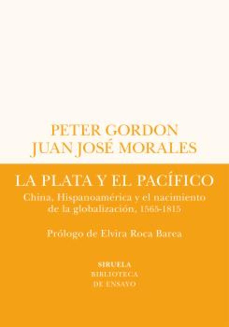 la plata y el pacifico - china, hispanoamerica y el nacimiento de la globalizacion, 1565-1815 - Peter Gordon / Juan Jose Morales