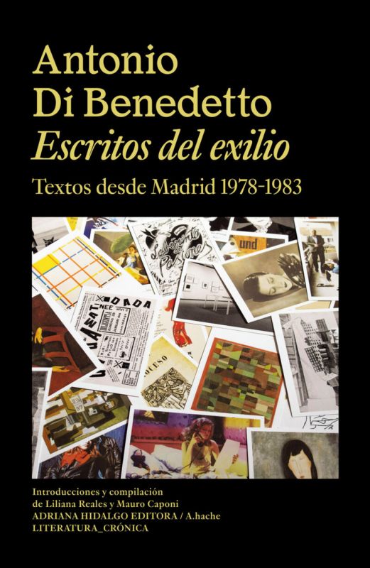 escritos del exilio - textos desde madrid 1978-1983 - Antonio Di Benedetto