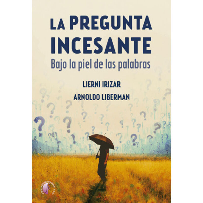 la pregunta incesante - bajo la piel de las palabras - Lierni Irizar / Arnoldo Liberman