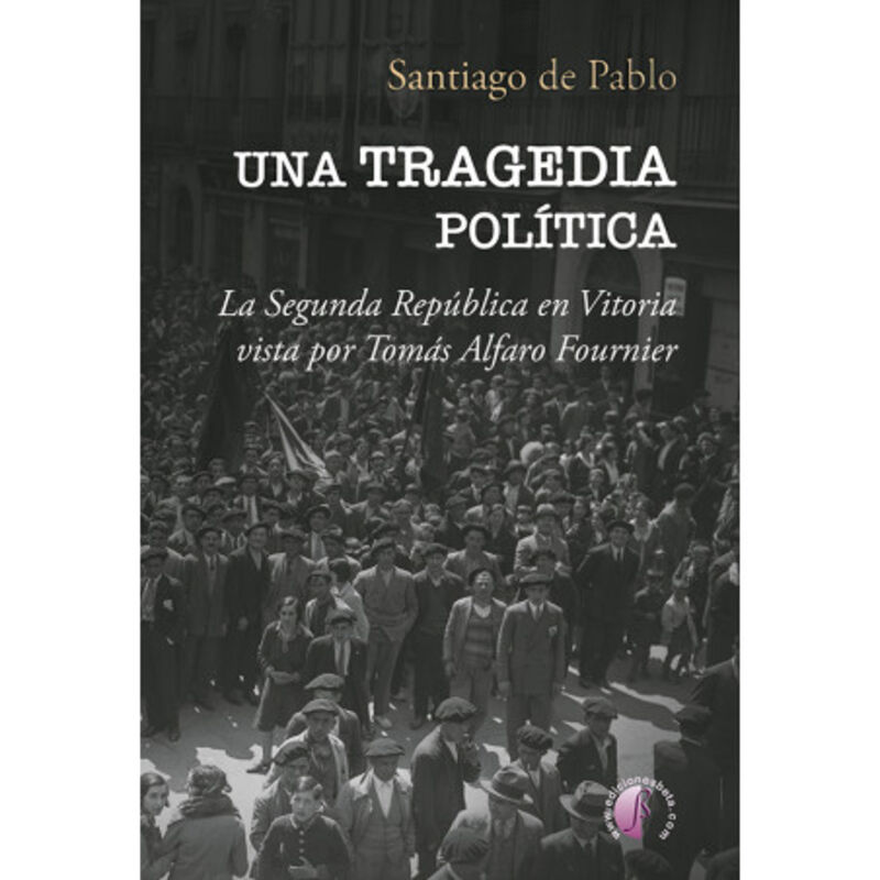 una tragedia politica - la segunda republica en vitoria vista por tomas alfaro fournier - Santiago De Pablo Contreras