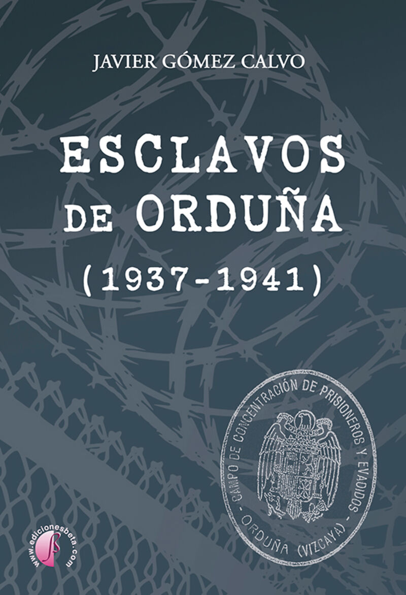 esclavos de orduña (1937-1941) - Javier Gomez Calvo