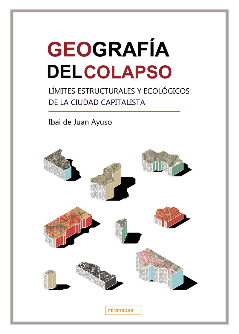 GEOGRAFIA DEL COLAPSO - LIMITES ESTRUCTURALES Y ECOLOGICOS DE LA CIUDAD CAPITALISTA