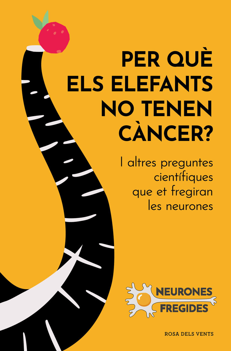 per que els elefants no tenen cancer? - i altres preguntes cientifiques que et fregiran les neurones - Neurones Fregides
