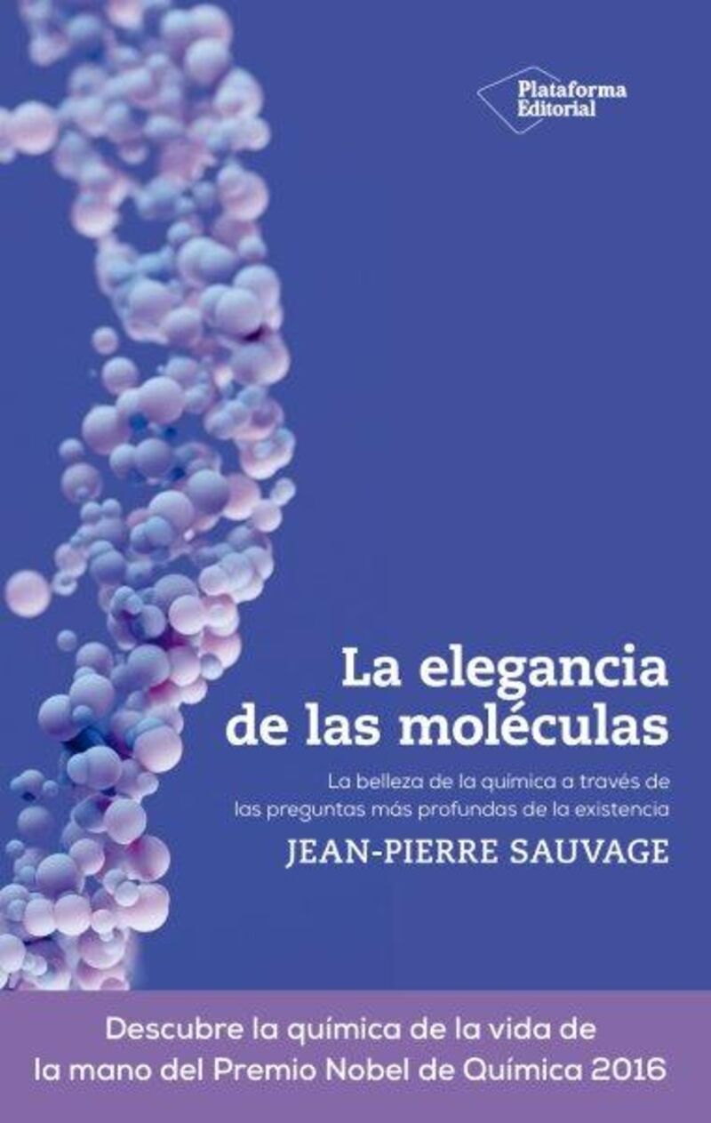 la elegancia de las moleculas - la belleza de la quimica a traves de las preguntas mas profundas de la existencia - Jean-Pierre Sauvage