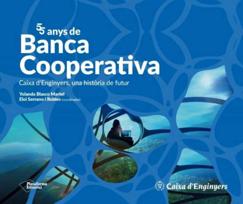 55 ANYS DE BANCA COOPERATIVA - CAIXA D'ENGINYERS, UNA HISTORIA DE FUTUR
