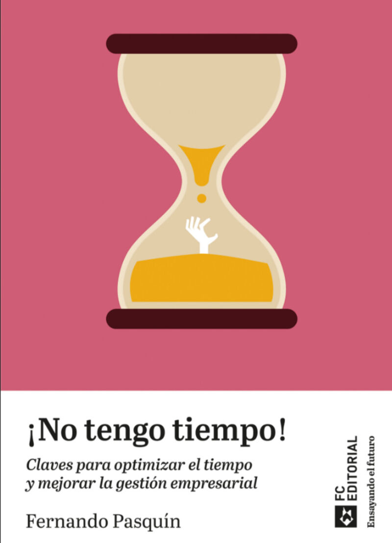 ¡NO TENGO TIEMPO! - CLAVES PARA OPTIMIZAR EL TIEMPO Y MEJORAR LA GESTION EMPRESARIAL