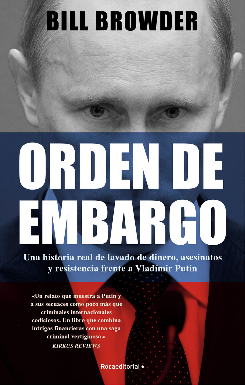 ORDEN DE EMBARGO - UNA HISTORIA REAL DE LAVADO DE DINERO, ASESINATOS Y RESISTENCIA FRENTE A VLADIMIR PUTIN