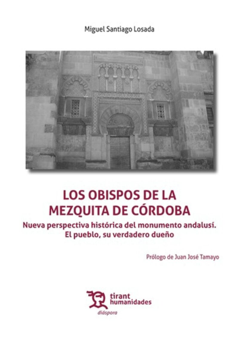 LOS OBISPOS DE LA MEZQUITA DE CORDOBA - NUEVA PERSPECTIVA HISTORICA DEL MONUMENTO ANDALUSI. EL PUEBLO, SU VERDADERO DUEÑO