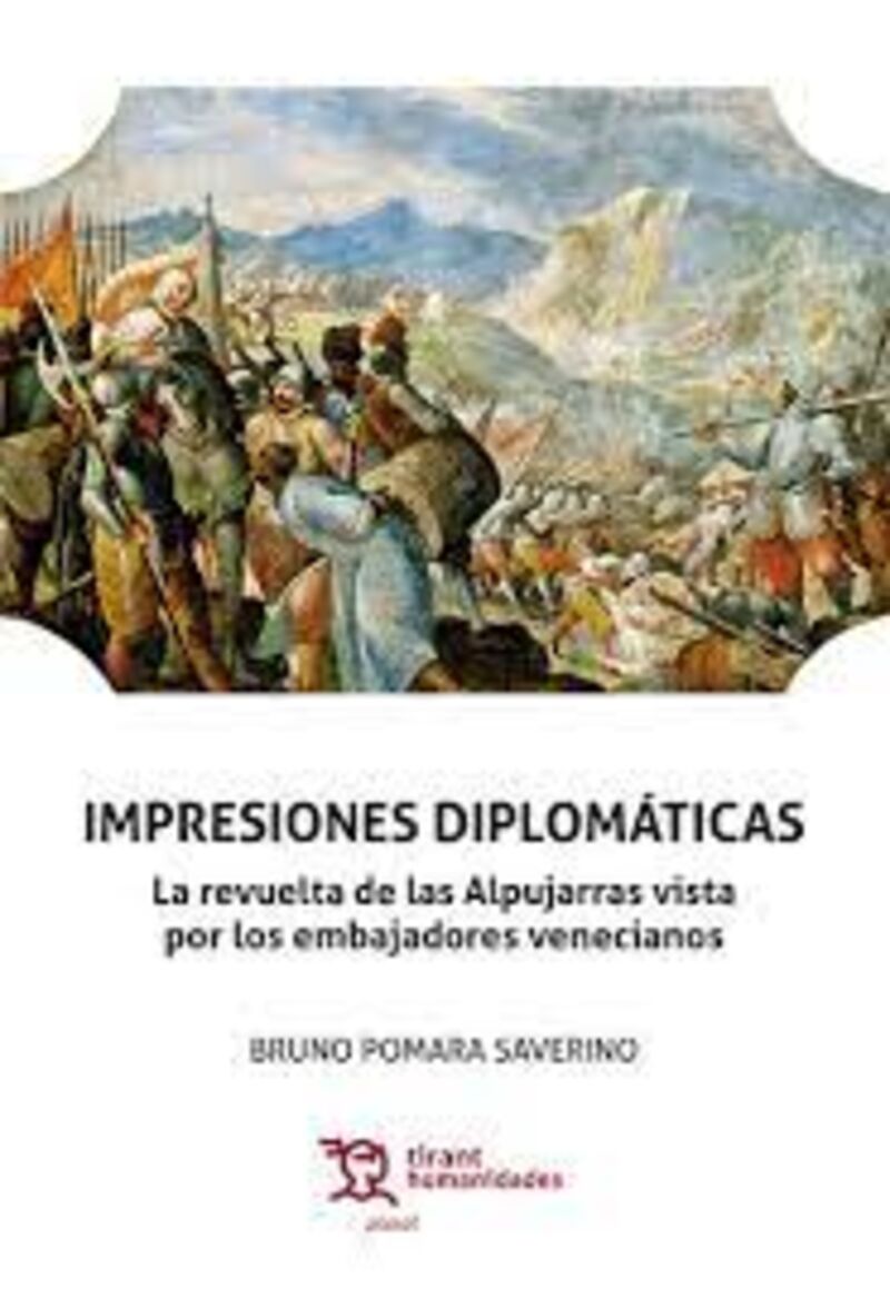 IMPRESIONES DIPLOMATICAS - LA REVUELTA DE LAS ALPUJARRAS VISTA POR LOS EMBAJADORES VENECIANOS
