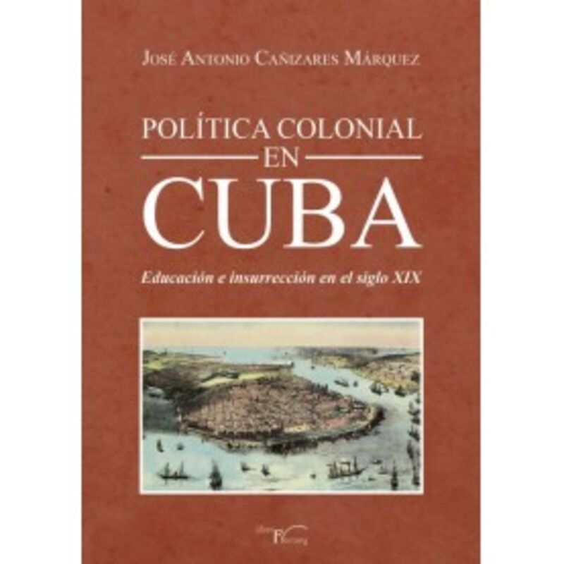 POLITICA COLONIAL EN CUBA - EDUCACION E INSURRECCION EN EL SIGLO XIX