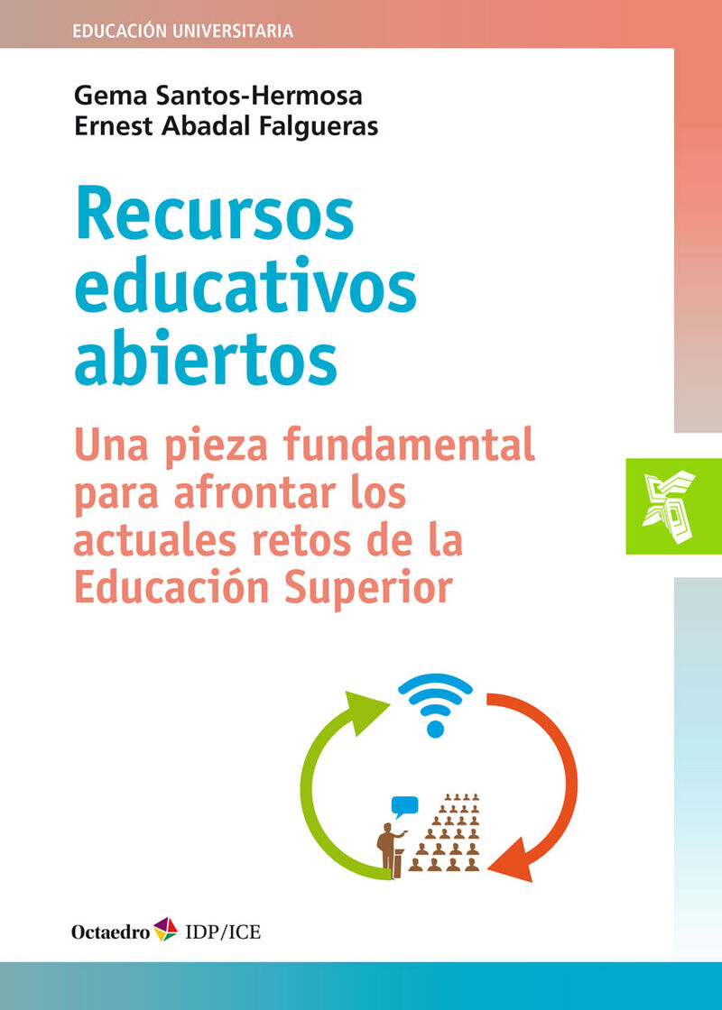 RECURSOS EDUCATIVOS ABIERTOS - UNA PIEZA FUNDAMENTAL PARA AFRONTAR LOS ACTUALES RETOS DE LA EDUCACION SUPERIOR