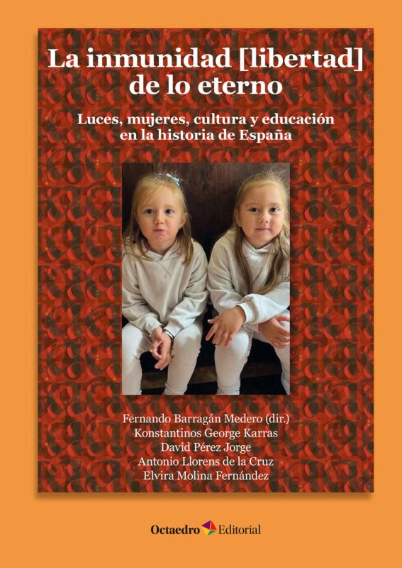 LA INMUNIDAD (LIBERTAD) DE LO ETERNO - LUCES, MUJERES, CULTURA Y EDUCACION EN LA HISTORIA DE ESPAÑA
