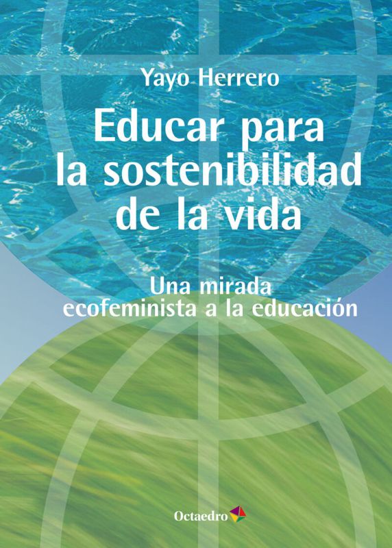 EDUCAR PARA LA SOSTENIBILIDAD DE LA VIDA - UNA MIRADA ECOFEMINISTA A LA EDUCACION