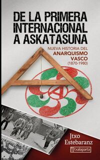de la primera internacional a askatasuna. nueva historia del anarquismo vasco (1870-1980) - Juantxo Estebarantz