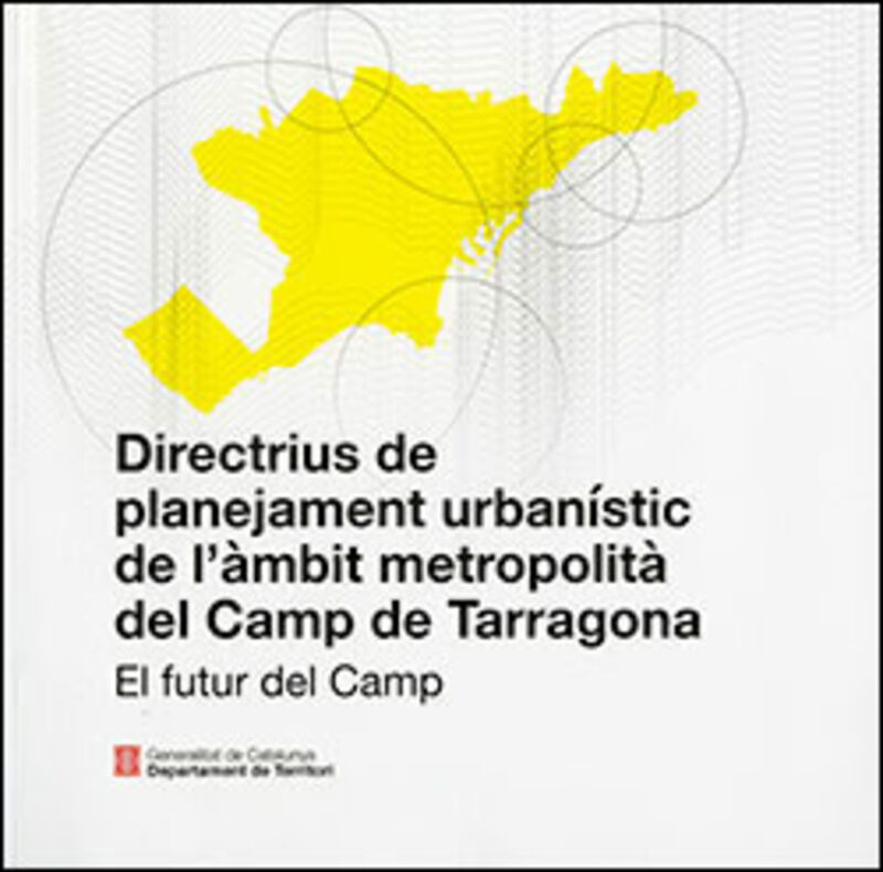 DIRECTRIUS DE PLANEJAMENT URBANISTIC DE L'AMBIT METROPOLITA DEL CAMP DE TARRAGONA - EL FUTUR DEL CAMP