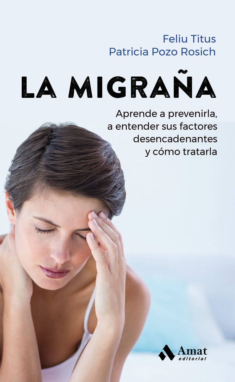 la migraña - aprende a prevenirla, a entender sus factores desencadenantes y como tratarla - Feliu Titus / Patricia Pozo Rosich