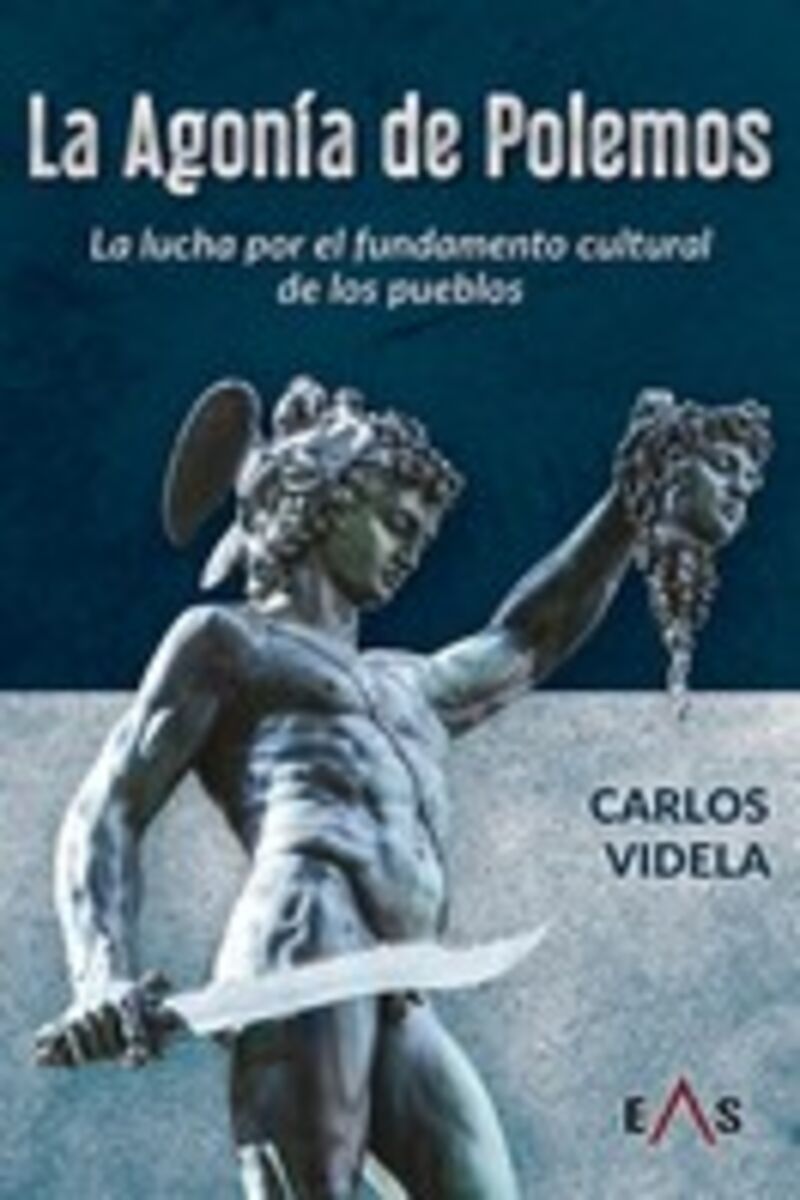 la agonia de polemos - la lucha por el fundamento cultural de los pueblos - Carlos Videla Briones
