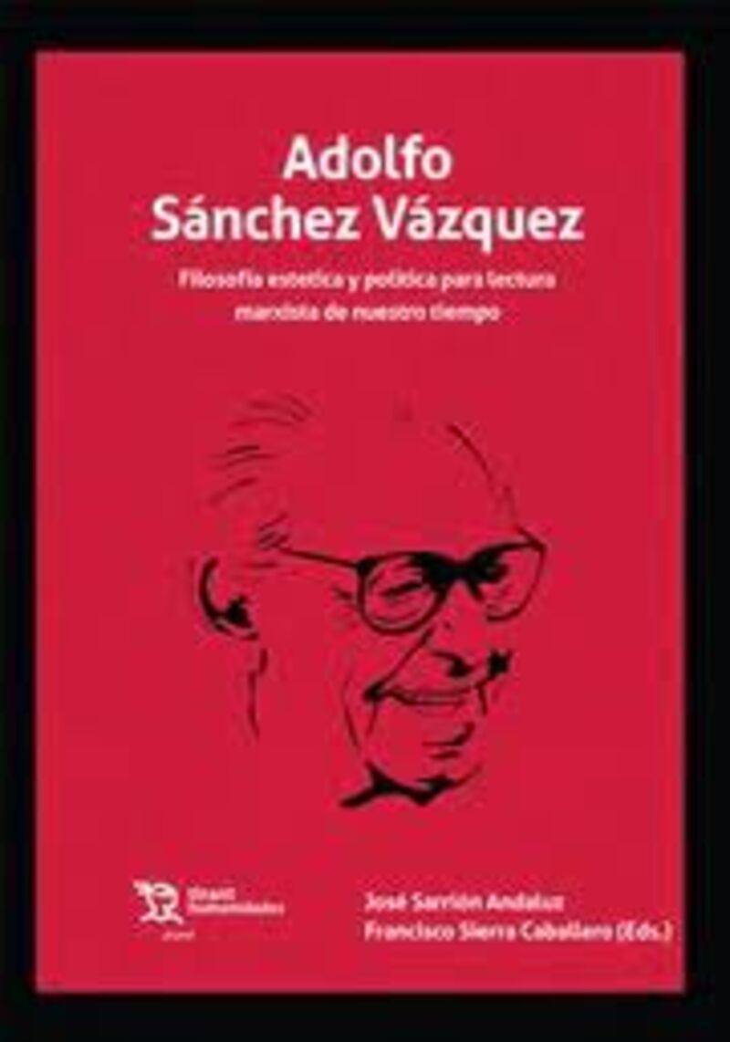 ADOLFO SANCHEZ VAZQUEZ - FILOSOFIA ESTETICA Y POLITICA PARA LECTURA MARXISTA DE NUESTRO TIEMPO